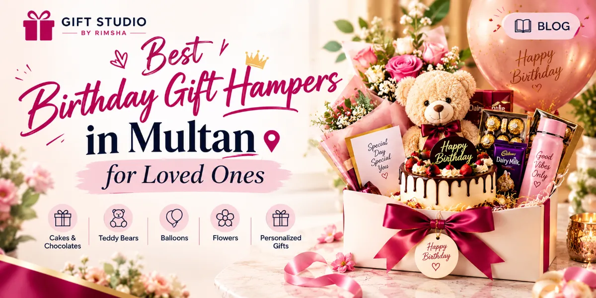 Best Birthday Gift Hampers in Multan for Love...